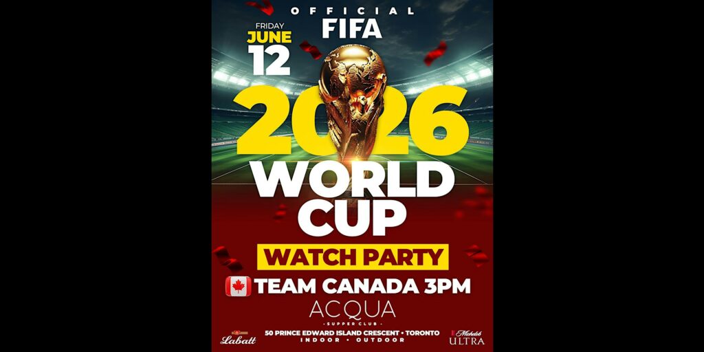 Official World Cup 2026 Watch Party | Welcome to Canada | Acqua Supper Club